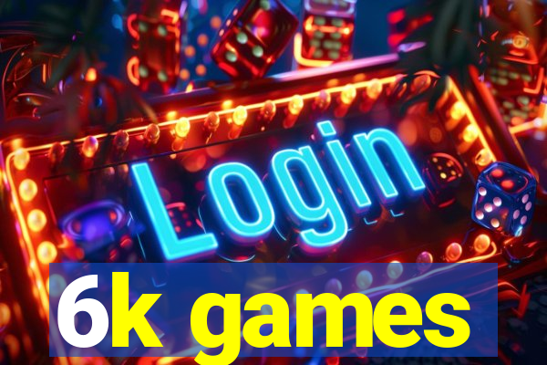 6k games
